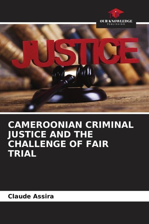 CAMEROONIAN CRIMINAL JUSTICE AND THE CHALLENGE OF FAIR TRIAL (Paperback)