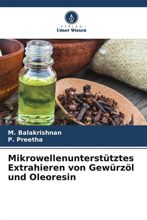 Mikrowellenunterstutztes Extrahieren von Gewurzol und Oleoresin (Paperback)