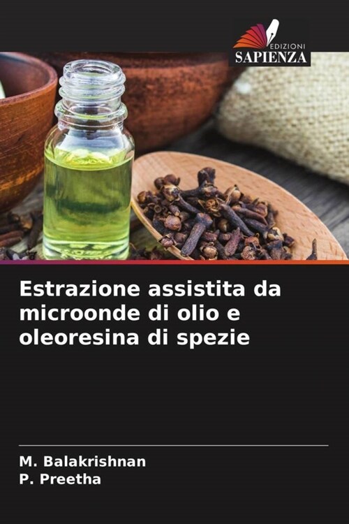 Estrazione assistita da microonde di olio e oleoresina di spezie (Paperback)