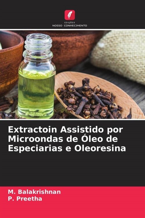 Extractoin Assistido por Microondas de Oleo de Especiarias e Oleoresina (Paperback)