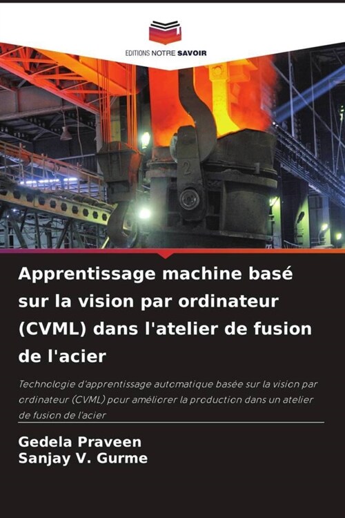 Apprentissage machine base sur la vision par ordinateur (CVML) dans latelier de fusion de lacier (Paperback)