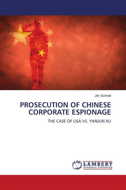 PROSECUTION OF CHINESE CORPORATE ESPIONAGE (Paperback)