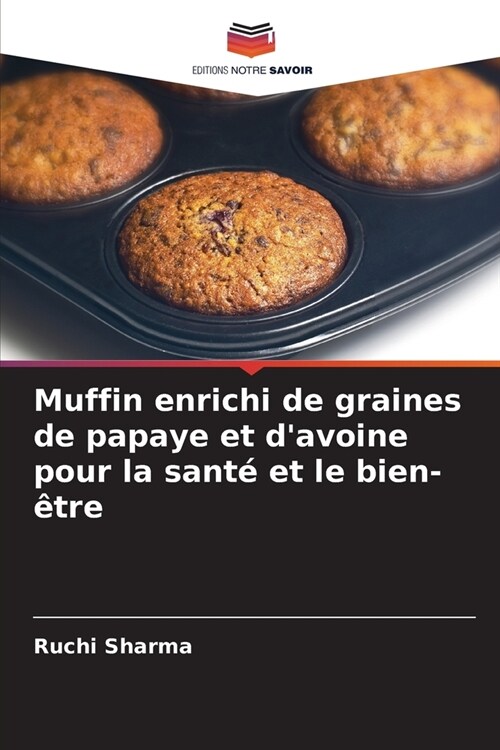 Muffin enrichi de graines de papaye et davoine pour la sant?et le bien-?re (Paperback)