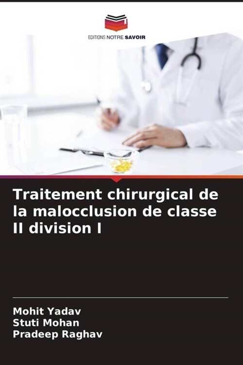 Traitement chirurgical de la malocclusion de classe II division I (Paperback)