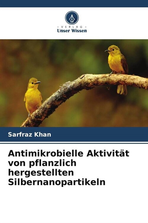 Antimikrobielle Aktivitat von pflanzlich hergestellten Silbernanopartikeln (Paperback)