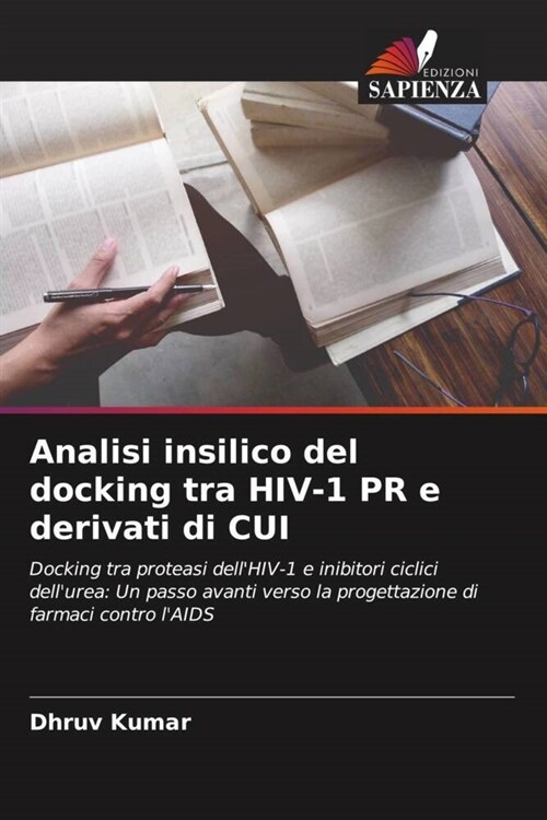 Analisi insilico del docking tra HIV-1 PR e derivati di CUI (Paperback)