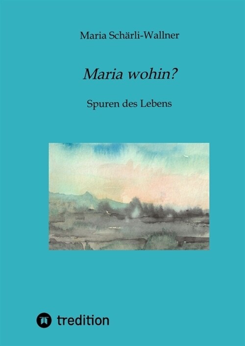 Biografie: Maria wohin (Hardcover)