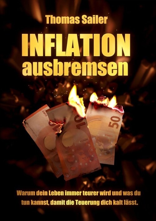 Inflation ausbremsen: Warum dein Leben immer teurer wird und was du tun kannst, damit die Teuerung dich kalt l?st. (Paperback)