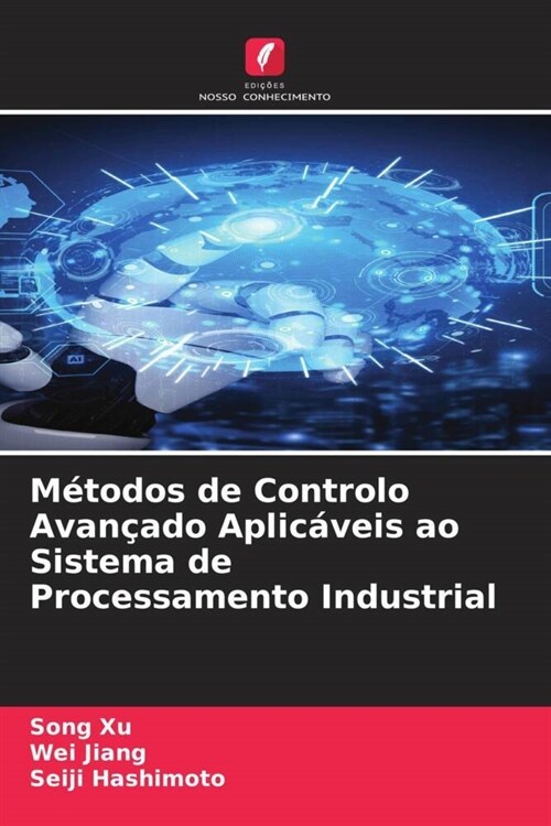 Metodos de Controlo Avancado Aplicaveis ao Sistema de Processamento Industrial (Paperback)