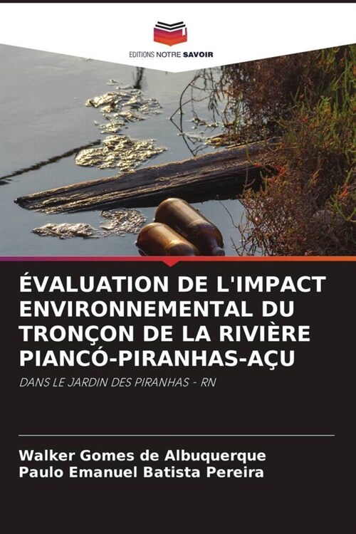 EVALUATION DE LIMPACT ENVIRONNEMENTAL DU TRONCON DE LA RIVIERE PIANCO-PIRANHAS-ACU (Paperback)