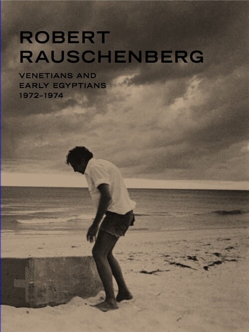 Robert Rauschenberg Venetians and Early Egyptians.1972-1975 (Hardcover)