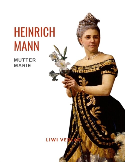 Heinrich Mann: Mutter Marie. Vollstandige Neuausgabe (Paperback)