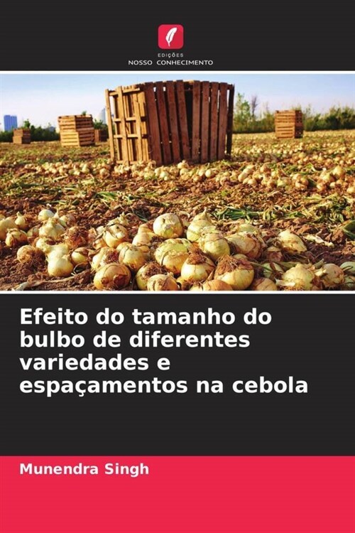 Efeito do tamanho do bulbo de diferentes variedades e espacamentos na cebola (Paperback)