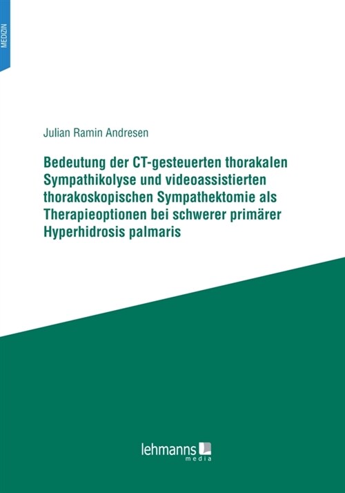Bedeutung der CT-gesteuerten thorakalen Sympathikolyse und videoassistierten thorakoskopischen Sympathektomie als Therapieoptionen bei schwerer primar (Paperback)
