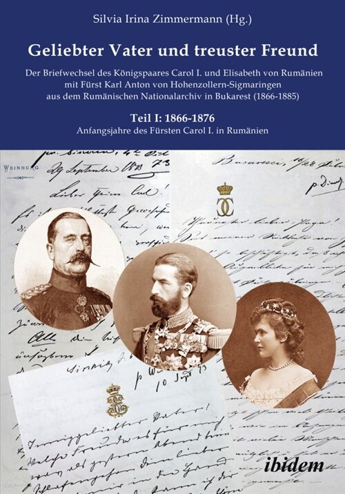 Geliebter Vater und treuster Freund - Der Briefwechsel des Konigspaares Carol I. und Elisabeth von Rumanien mit Furst Karl Anton von Hohenzollern-Sigm (Paperback)