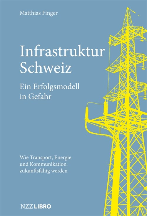 Infrastruktur Schweiz - Ein Erfolgsmodell in Gefahr (Paperback)