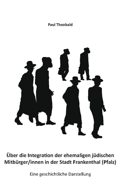 Uber die Integration der ehemaligen judischen Mitburger/innen in der Stadt Frankenthal (Pfalz) (Paperback)