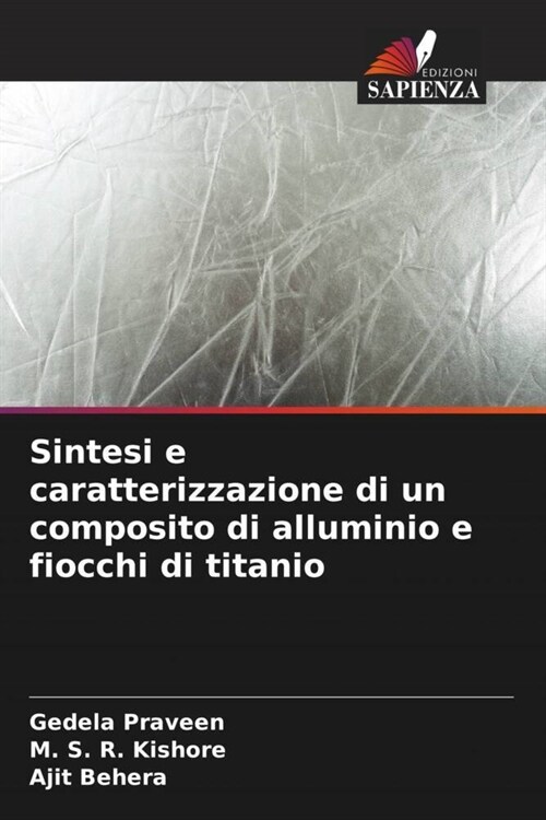 Sintesi e caratterizzazione di un composito di alluminio e fiocchi di titanio (Paperback)