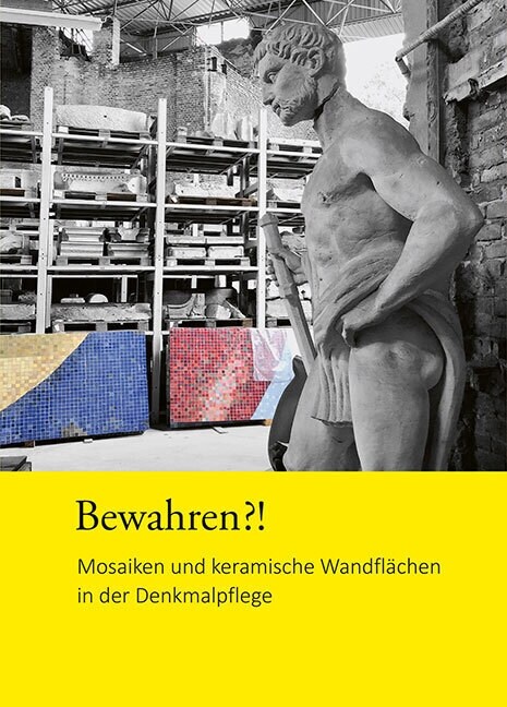 Bewahren?!: Mosaiken Und Keramische Wandflachen in Der Denkmalpflege. Konferenzband Zur Fachtagung (Paperback)