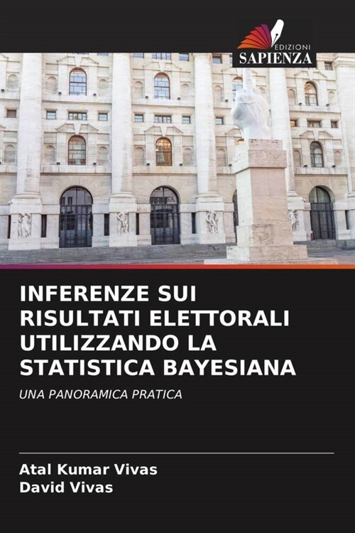 INFERENZE SUI RISULTATI ELETTORALI UTILIZZANDO LA STATISTICA BAYESIANA (Paperback)