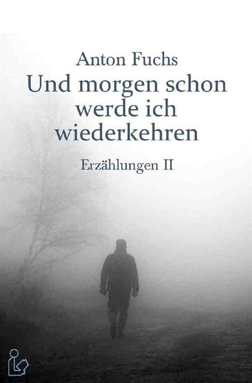 UND MORGEN SCHON WERDE ICH WIEDERKEHREN - ERZAHLUNGEN II (Paperback)