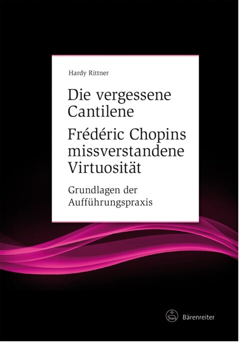 Die vergessene Cantilene. Frederic Chopins missverstandene Virtuositat (Hardcover)