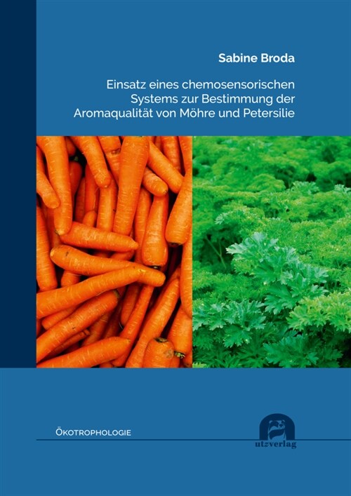 Einsatz eines chemosensorischen Systems zur Bestimmung der Aromaqualitat von Mohre und Petersilie (Paperback)