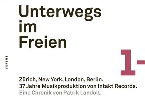 Unterwegs im Freien. Zurich, New York, London, Berlin. 37 Jahre Musikproduktion von Intakt Records. (Paperback)