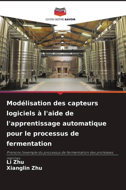 Modelisation des capteurs logiciels a laide de lapprentissage automatique pour le processus de fermentation (Paperback)