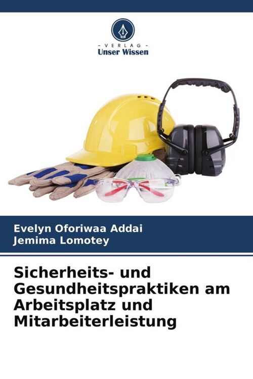 Sicherheits- und Gesundheitspraktiken am Arbeitsplatz und Mitarbeiterleistung (Paperback)