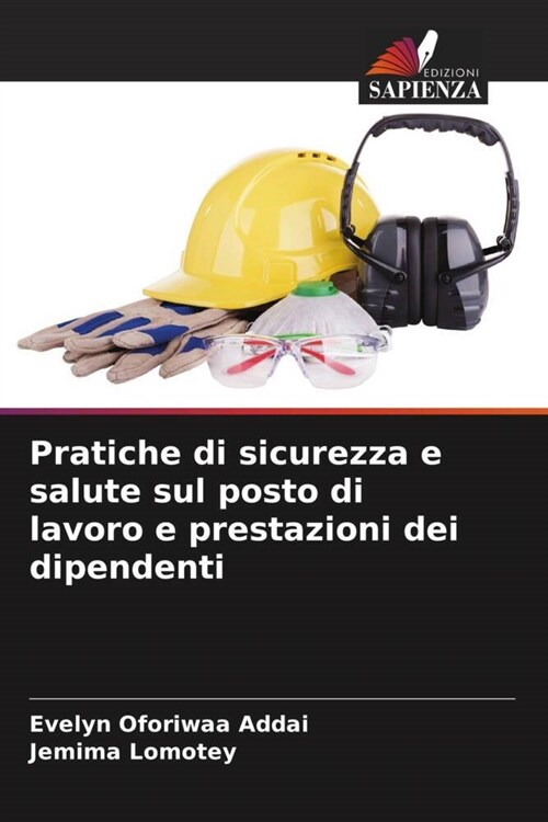 Pratiche di sicurezza e salute sul posto di lavoro e prestazioni dei dipendenti (Paperback)