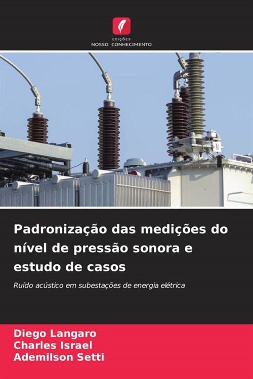 Padronizacao das medicoes do nivel de pressao sonora e estudo de casos (Paperback)