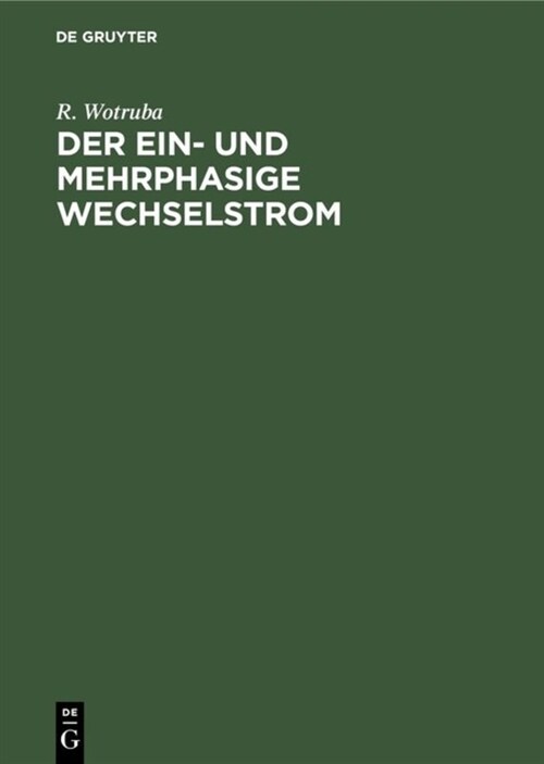Der Ein- Und Mehrphasige Wechselstrom: Einf?rung in Das Studium Der Transformatoren Und Wechselstrommaschinen (Hardcover, Reprint 2019)