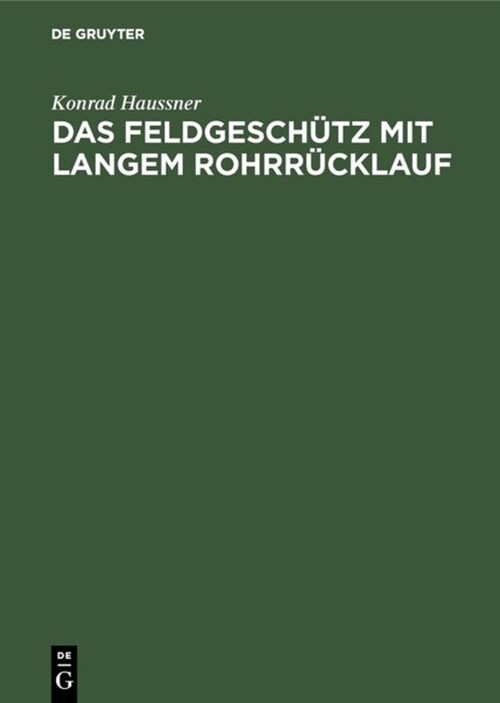 Das Feldgesch?z Mit Langem Rohrr?klauf: Geschichte Meiner Erfindung (Hardcover, Reprint 2019)