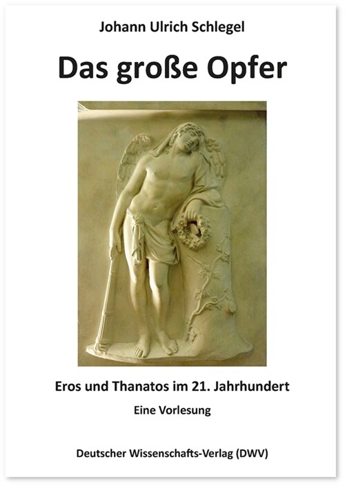 Das große Opfer. Eros und Thanatos im 21. Jahrhundert (Hardcover)