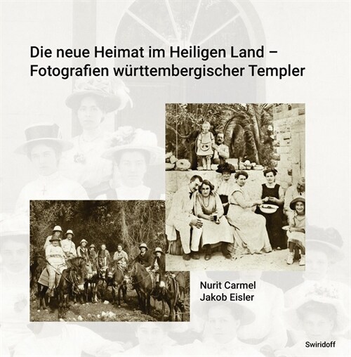 Die neue Heimat im Heiligen Land - Fotografien wurttemberischer Templer 1868 - 1948 (Hardcover)