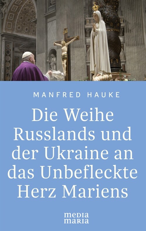 Die Weihe Russlands und der Ukraine an das Unbefleckte Herz Mariens (Hardcover)