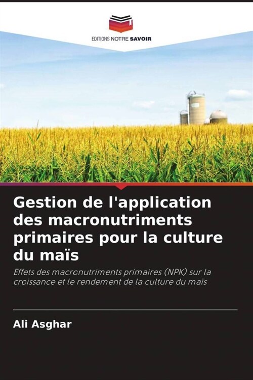 Gestion de lapplication des macronutriments primaires pour la culture du mais (Paperback)