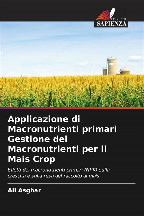 Applicazione di Macronutrienti primari Gestione dei Macronutrienti per il Mais Crop (Paperback)