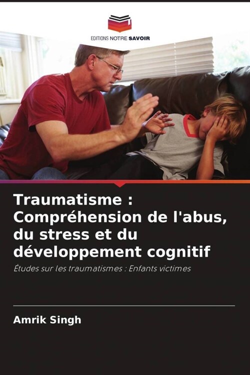 Traumatisme : Comprehension de labus, du stress et du developpement cognitif (Paperback)