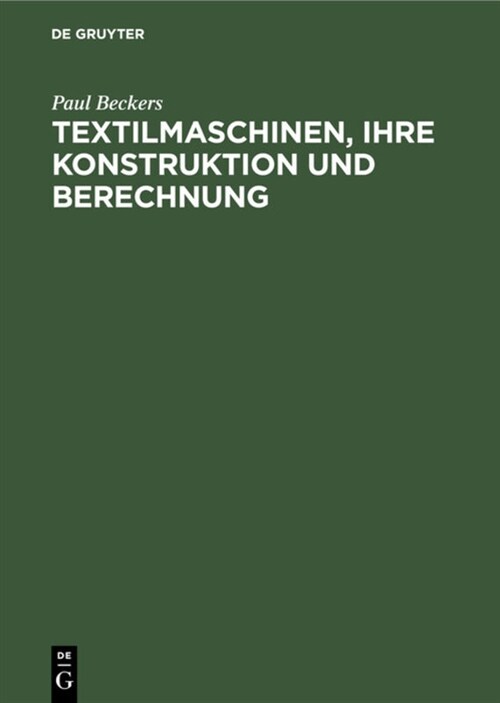 Textilmaschinen, Ihre Konstruktion Und Berechnung: Handbuch F? Den Textilmaschinen-Techniker (Hardcover, Reprint 2020)
