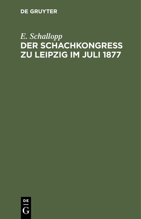 Der Schachkongress Zu Leipzig Im Juli 1877: Veranstaltet Zu Ehren Des Altmeisters Der Schachspielkunst A. Anderssen Von Den Schachfreunden Deutschland (Hardcover, Reprint 2021)
