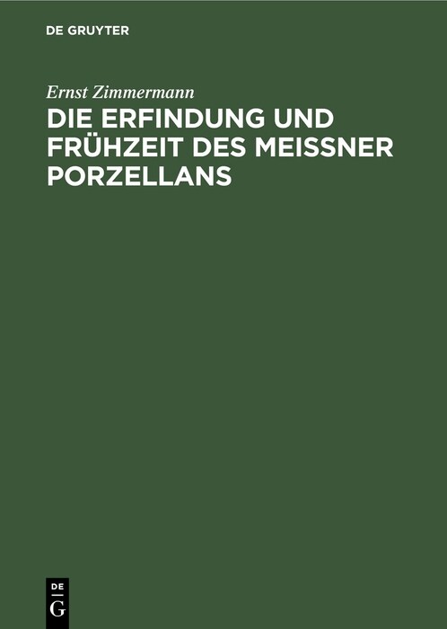 Die Erfindung Und Fr?zeit Des Meissner Porzellans: Ein Beitrag Zur Geschichte Der Deutschen Keramik (Hardcover, Unverand. Photo)