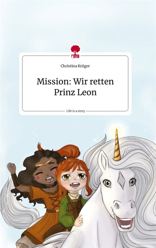 Mission: Wir retten Prinz Leon. Life is a Story - story.one (Hardcover)