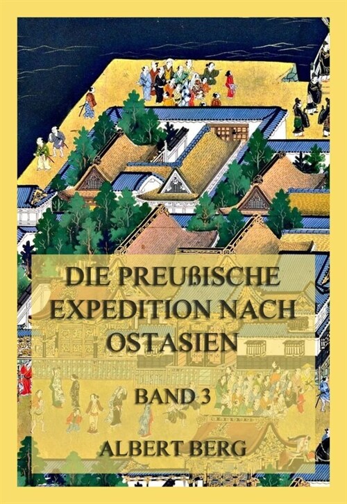 Die preußische Expedition nach Ostasien, Band 3 (Paperback)