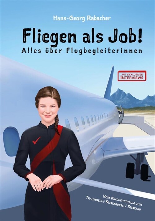 Fliegen als Job! Alles ?er FlugbegleiterInnen: Vom Kindheitstraum zum Traumberuf Stewardess / Steward (Paperback)
