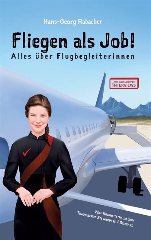 Fliegen als Job! Alles ?er FlugbegleiterInnen: Vom Kindheitstraum zum Traumberuf Stewardess / Steward (Hardcover)
