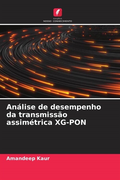 Analise de desempenho da transmissao assimetrica XG-PON (Paperback)