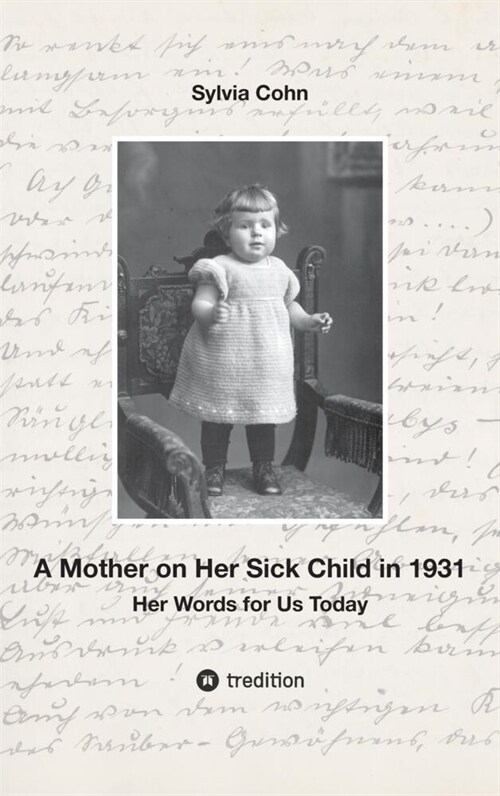 A Mother on Her Sick Child in 1931: Her Words for Us Today (Paperback)