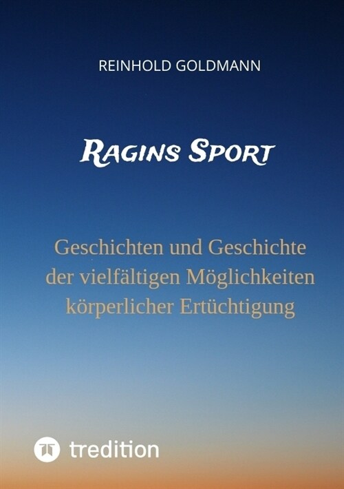 Ragins Sport: Geschichten und Geschichte der vielf?tigen M?lichkeiten k?perlicher Ert?htigung (Paperback)